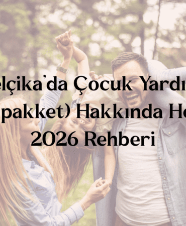 Belçika’da Çocuk Yardımı (Groeipakket) Hakkında Her Şey 2026 Rehberi